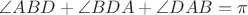 $\angle ABD + \angle BDA + \angle DAB = \pi$