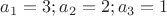 $a_1=3;a_2=2;a_3=1$
