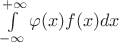 $\int\limits_{-\infty}^{+\infty}\varphi(x)f(x)dx$