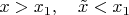 $x>x_1, \quad \tilde{x}< x_1 $