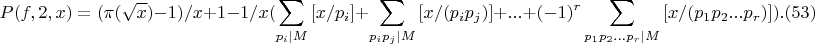 $$P(f,2,x)=(\pi(\sqrt{x})-1)/x+1-1/x(\sum_{p_i|M}{ [x/p_i] }+ \sum_{p_ip_j|M}{[x/(p_ip_j)]} +...+(-1)^r \sum_{p_1p_2...p_r|M}{[x/(p_1p_2...p_r)]}).(53)$$