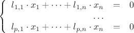 $$\left\{
\begin{array}{rcl}
l_{1,1} \cdot x_1 + \dots + l_{1,n} \cdot x_n &=& 0 \\
\dots \\
l_{p,1} \cdot x_1 + \dots + l_{p,n} \cdot x_n &=& 0 \\
\end{array}
\right.$$