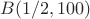 $B(1/2, 100)$