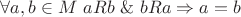 $\forall a,b \in M \ aRb \ \& \  bRa \Rightarrow a=b$