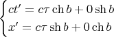 $$\begin{cases}ct&rsquo;=c\tau\ch b+0\sh b\\x&rsquo;=c\tau\sh b+0\ch b\end{cases}$$