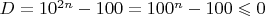 $D=10^{2n}-100=100^n-100\leqslant 0$