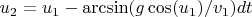 $u_2=u_1-\arcsin(g\cos(u_1)/v_1)dt$
