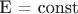 E = const