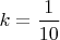 $k=\dfrac{1}{10}$