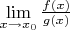 $ \lim \limits_{x \to x_0} \frac {f(x)}{g(x)}$