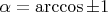 $\alpha = \arccos \pm 1$