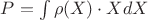 $P=\int{\rho(X)\cdot X dX}$