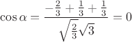 $\cos\alpha=\dfrac{-\frac23+\frac13+\frac13}{\sqrt{\frac{2}{3}}\sqrt 3}=0$
