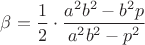$\beta=\dfrac{1}{2}\cdot\dfrac{a^2 b^2-b^2 p}{a^2 b^2-p^2}$