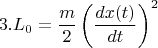 $$3. L_{0}=\frac{m}{2}\left(\frac {dx(t)} {dt}\right)^{2}$$