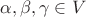 $\alpha,\beta,\gamma\in V$