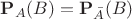 $\mathbf P_A(B)=\mathbf P_{\bar A}(B)$ $\mathbf P_A(B)=\mathbf P_{\bar A}(B)$