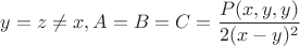 $y=z\ne x, A=B=C=\dfrac {P(x,y,y)}{2(x-y)^2}$
