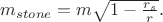 $m_{stone}=m\sqrt{1-\frac{r_s}{r}}.$
