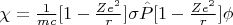 $\chi=\frac{1}{mc}[1-\frac{Ze^2}{r}]\sigma \hat P[1-\frac{Ze^2}{r}]\phi$
