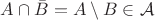 $A\cap\bar{B}=A\setminus B\in\mathcal{A}$