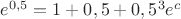 $e^{0,5}=1+0,5+0,5^3e^c$