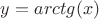 $y=arctg(x)$