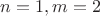 $n=1, m=2$