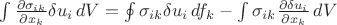 $\int \frac {\partial \sigma _{ik}} {\partial x _k} \delta u _i \, dV = \oint \sigma _{ik} \delta u _i \, df _k - \int \sigma _{ik} \frac {\partial \delta u _i} {\partial x _k} \, dV$