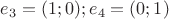 $e_3=(1;0); e_4=(0;1)$