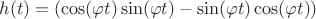 $h(t) = (\cos (\varphi t) \sin (\varphi t)  -\sin (\varphi t) \cos (\varphi t))$