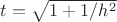 $t = \sqrt{1 + 1/h^2}$