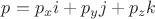 $p = p_xi + p_yj + p_zk$