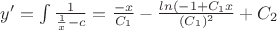 $y'=\int{\frac{1}{\frac{1}{x}-c}=\frac{-x}{C_1}-\frac{ln(-1+C_1x}{(C_1)^2}+C_2 $