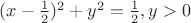 $(x-\frac 1 2)^2+y^2=\frac 1 2, y>0$