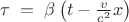 $\[\tau \; = \;\beta\left({t - \frac{v}{{c^2 }}x}\right)\]$