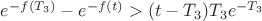 $e^{-f(T_3)}-e^{-f(t)}>(t-T_3)T_3e^{-T_3}$