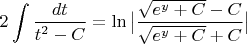 $$2\int{dt\over t^2 - C} = \ln\big|{\sqrt{e^y+C}-C\over\sqrt{e^y+C}+C}\big|$$