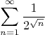 $$\sum_{n=1}^\infty\frac 1{2^{\sqrt{n}}}$$