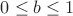 $0\leq b\leq 1$
