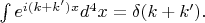$\int e^{i(k+k')x}d^4x=\delta(k+k').$