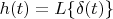 $h(t)=L\{\delta(t)\}$