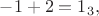 $-1+2=1_3,$
