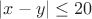$|x-y| \leq 20$