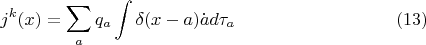 $$j^k(x) = \sum_a q_a \int \delta(x - a) \dot a d\tau_a \eqno{(13)}$$