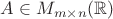 $A\in M_{m\times n}(\mathbb{R})$
