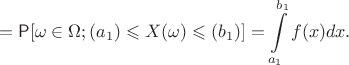 $$=\mathsf P[\omega\in\Omega;(a_1)\leqslant X(\omega)\leqslant (b_1)] = \int\limits_{a_1}^{b_1} f(x)dx.$$