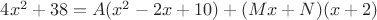 $4x^2+38=A(x^2-2x+10)+(Mx+N)(x+2)$