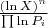 $\frac {{(\ln X)}^n} {\prod \ln P_i}$