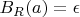 $B_R(a)= \epsilon$
